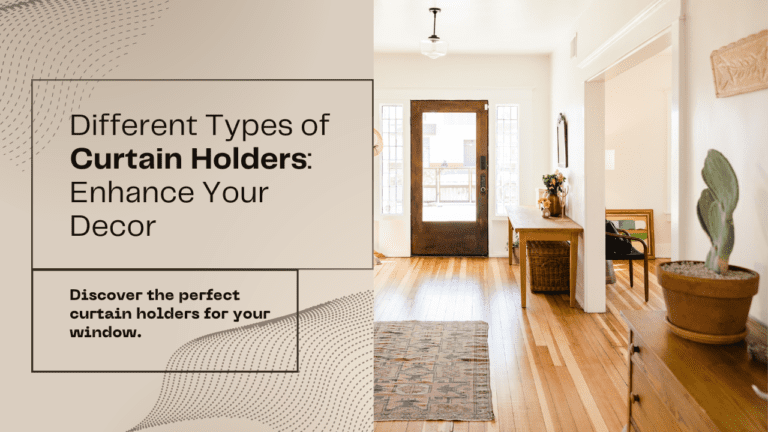 Amazing 8 Types of Curtain Holders: Enhance Your Decor