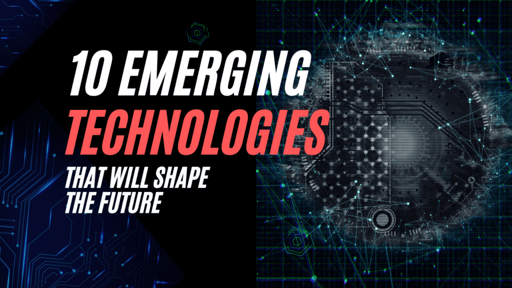 10 Emerging Technologies That Will Shape the Future