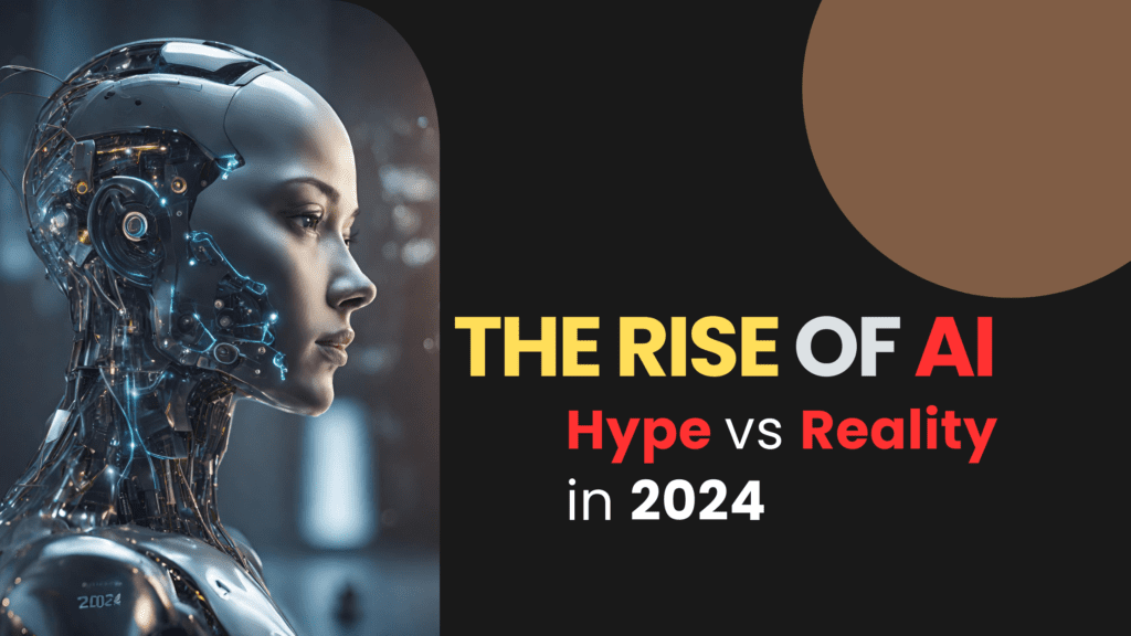 The Rise of AI - Hype vs Reality in 2024