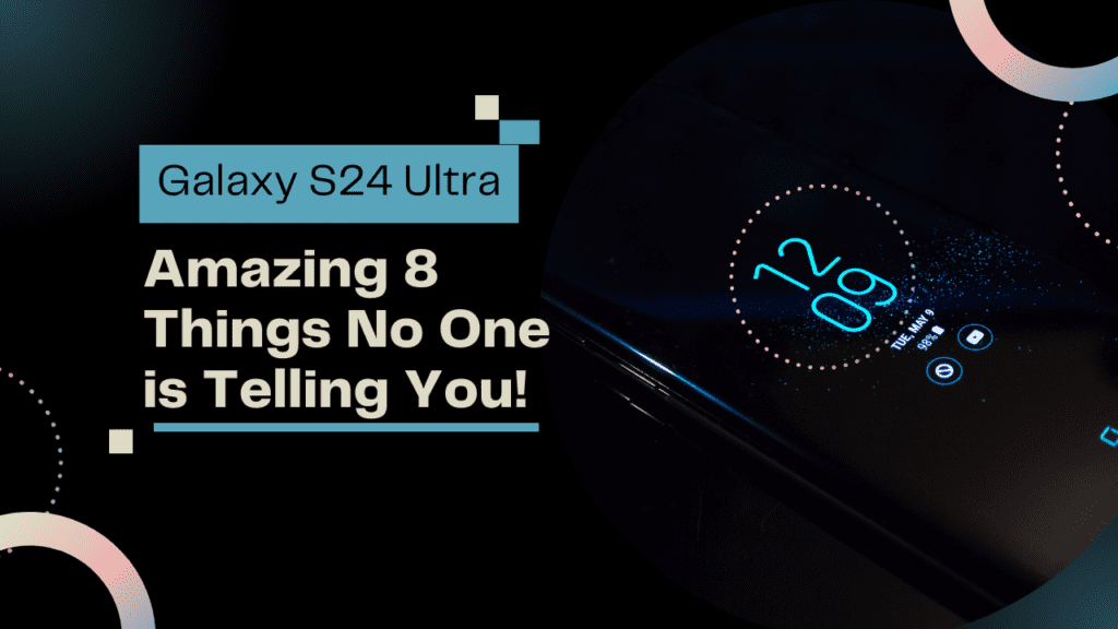 Galaxy S24 Ultra - Amazing 8 Things No One is Telling You!